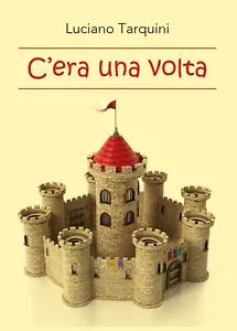 C’era una volta di Luciano Tarquini, 2017, Youcanprint