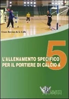 L allenamento specifico per il portiere di calcio a 5 DVD Con libro