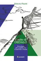 Il mito di Dedalo. Psicologia del conflitto tra creativita e potere di Roberto P