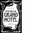 OMICIDIO AL GRAND HOTEL IL PRIMO CASO DI ERNESTINE E ANTON di Maly Beate