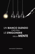 Un bianco silenzio che cela le stregonerie della mente di Leonardo Caltabiano,