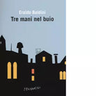 Tre mani nel buio di Eraldo Baldini