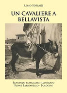 Un Cavaliere a Bellavista di Remo Tossani, 2019, Youcanprint