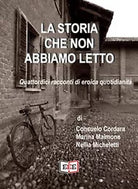 La storia che non abbiamo letto. Quattordici racconti di eroica quotidianita