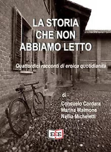 La storia che non abbiamo letto. Quattordici racconti di eroica quotidianita