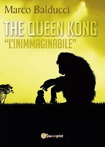 The Queen Kong L’inimmaginabile di Marco Balducci, 2017, Youcanprint