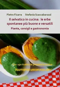 Il selvatico in cucina: le erbe spontanee piu buone e versatili. Piante, cons.