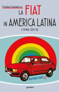 La Fiat in America Latina 1946-2014 di Eugenia Scarzanella, 2020, Youcanprin