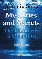 Mysteries and Secrets. The Chronicles of Quantum Deluxe version di A. Soria