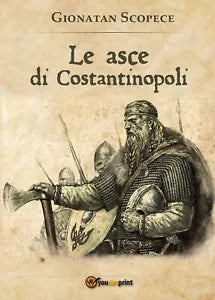 Le asce di Costantinopoli di Gionatan Scopece, 2016, Youcanprint