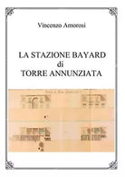La stazione Bayard di Torre Annunziata di Vincenzo Amorosi, 2018, Youcanprint