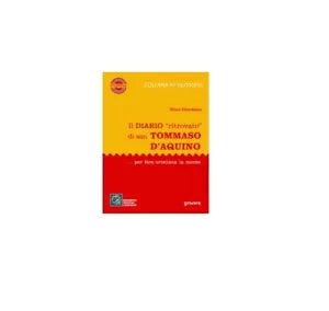 Il diario «ritrovato» di san Tommaso d’Aquino... - Nino Giordano, 2018, Gowar