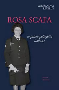 Rosa Scafa. La prima poliziotta italiana, Alessandra Revello, 2020, Youcanprin