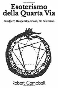 Esoterismo della Quarta Via Gurdjieff, Ouspensky, Nicoll, De Salzmann di Robert