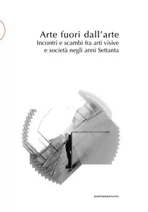 Arte fuori dall arte Incontri e scambi fra arti visive e societ negli anni 70