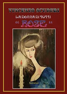 La donna di tutti “Rose”. di Vincenzo Scuderi, 2017, Youcanprint