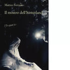 Il mostro dell hinterland di Ferrario Matteo
