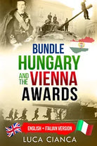 Bundle hungary and the Vienna awards. English + Italian version di Luca Cianca,