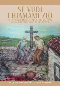 Se vuoi chiamami Zio La straordinaria storia di un uomo alla ricerca della feli