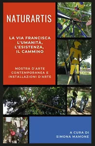 Naturartis. La Via Francisca: L’umanita, L’esistenza, il cammino,Simona Mamone