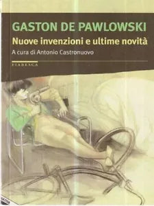Nuove invenzioni e ultime novit Gaston De Pawlowski