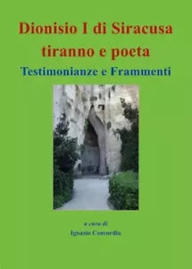 Dionisio I di Siracusa tiranno e poeta Testimonianze e Frammenti di Ignazio Sa