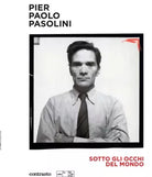 Pier Paolo Pasolini Sotto gli occhi del mondo Ediz illustrata
