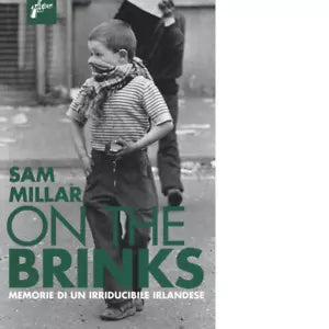 On the brinks Memorie di un irriducibile irlandese di Sam Millar