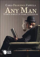 Any Man, uomini semplici in storie fantastiche di Carlo F. Zappulla, 2016