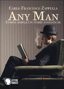 Any Man, uomini semplici in storie fantastiche di Carlo F. Zappulla, 2016