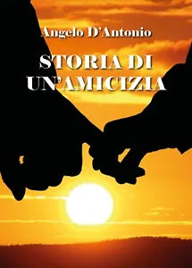 Storia di un’amicizia di Angelo D’Antonio, 2019, Youcanprint