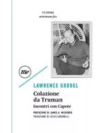 COLAZIONE DA TRUMAN INCONTRI CON CAPOTE di Lawrence Grobel