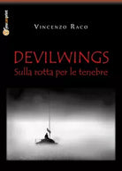 DEVILWINGS - sulla rotta per le tenebre di Vincenzo Raco, 2018, Youcanprint