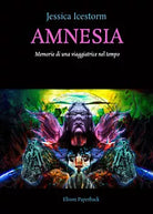 Amnesia. Memorie di una viaggiatrice nel tempo di Jessica Icestorm, 2021, Elis