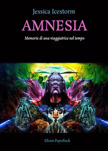 Amnesia. Memorie di una viaggiatrice nel tempo di Jessica Icestorm, 2021, Elis