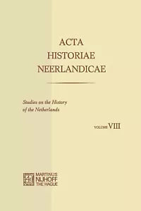 Acta Historiae Neerlandicae Studies on the History of the Netherlands VIII