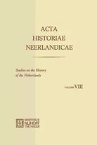 Acta Historiae Neerlandicae Studies on the History of the Netherlands VIII