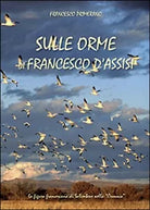 Sulle orme di Francesco d’Assisi - Francesco Primerano, 2014, Youcanprint
