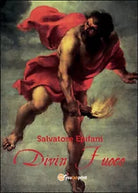 Divin Fuoco, di Salvatore Epifani, 2015, Youcanprint