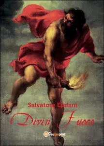 Divin Fuoco, di Salvatore Epifani, 2015, Youcanprint