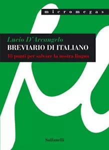 BREVIARIO DI ITALIANO 18 punti per salvare la nostra lingua, Lucio D’Arcangelo