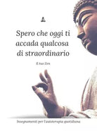Spero che oggi ti accada qualcosa di straordinario di Il Tuo Zen
