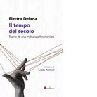Il tempo del secolo Trame di una militanza femminista di Elettra Deiana