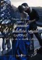 Manuale del seduttore seriale Per l uomo che sa chiedere e ottenere di Massimo