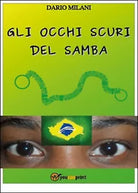 Gli occhi scuri del samba di Dario Milani, 2014, Youcanprint
