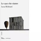 Le case che siamo di Luca Molinari
