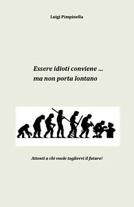 Essere idioti conviene... ma non porta lontano di Luigi Pimpinella, 2018, You