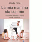 La mia mamma sta con me di Claudia Porta