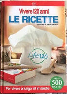 Vivere 120 anni Le ricette di Adriano Panzironi
