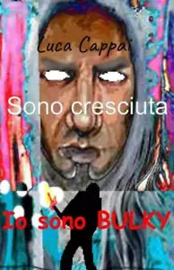 Io sono BULKY e sono cresciuta di Cappai Luca